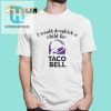 Dropkick A Child For Taco Bell Shirt A Hilariously Unique Tee hotcouturetrends 1