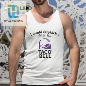 Dropkick A Child For Taco Bell Shirt A Hilariously Unique Tee hotcouturetrends 1 4