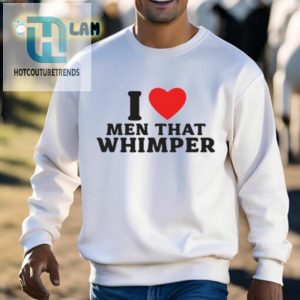 I Whimper For Men Shirt A Unique Fun Choice For Humorloving Fashionistas hotcouturetrends 1 2