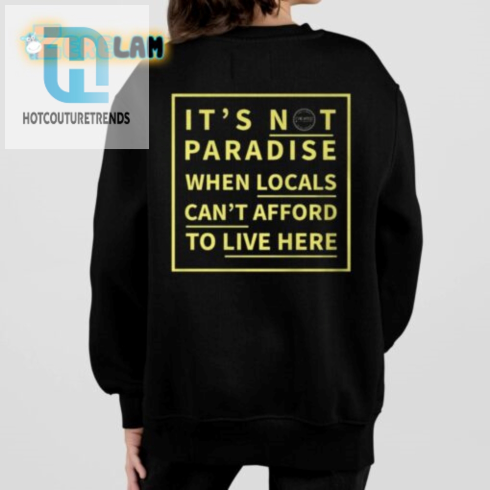 Affordable Living Locals Not Lovin High Prices Tee