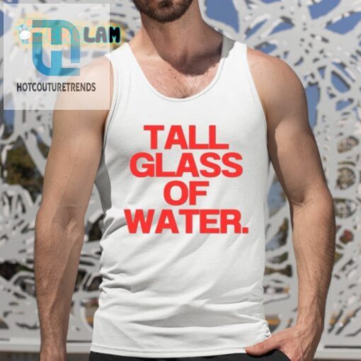 Quench Your Thirst With This Tall Glass Of Water Tee hotcouturetrends 1 4
