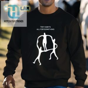 Get Noticed With Tiny Habits Shirt hotcouturetrends 1 2