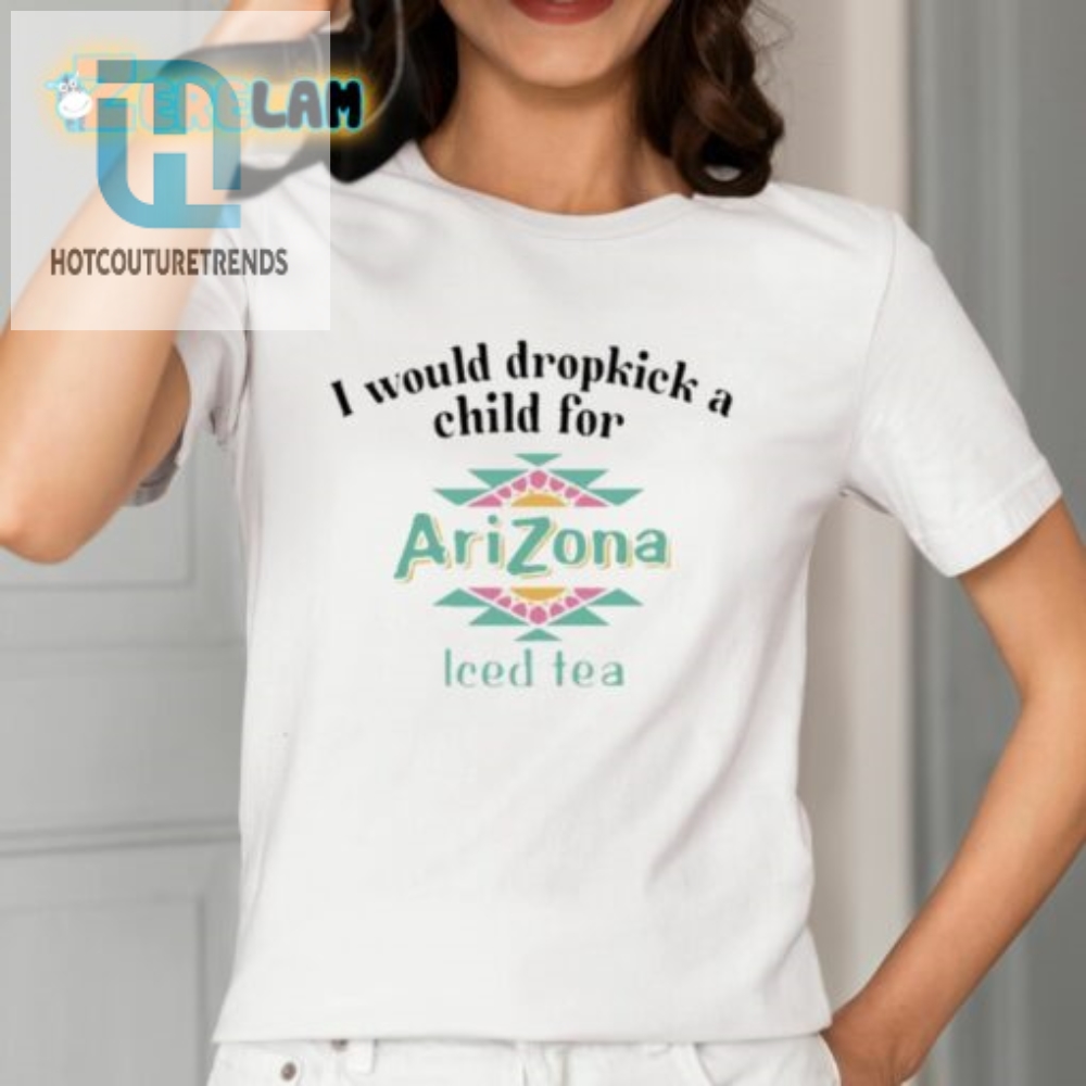 Arizona Iced Tea Shirt Dropkick A Child  Hilarious  Unique