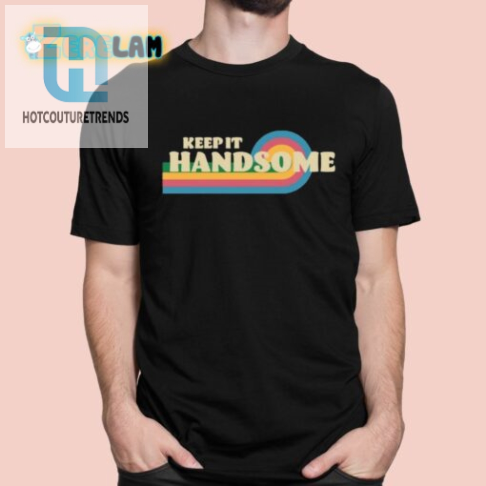 Stay Stylish And Smiling With The Keep It Handsome Shirt hotcouturetrends 1