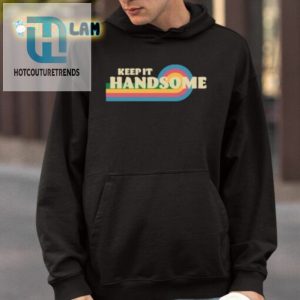 Stay Stylish And Smiling With The Keep It Handsome Shirt hotcouturetrends 1 3