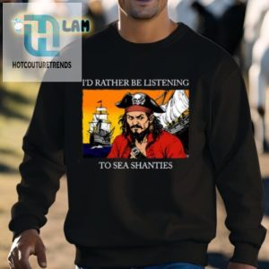 Yo Ho Ho Rather Be Singing Sea Shanties Tee hotcouturetrends 1 2