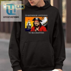 Yo Ho Ho Rather Be Singing Sea Shanties Tee hotcouturetrends 1 3