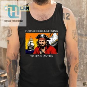 Yo Ho Ho Rather Be Singing Sea Shanties Tee hotcouturetrends 1 4