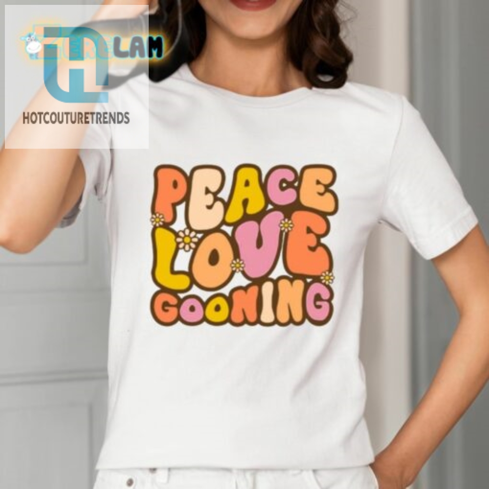 Spread Peace Love  Gooning Vibes  Get Your Shirt Today