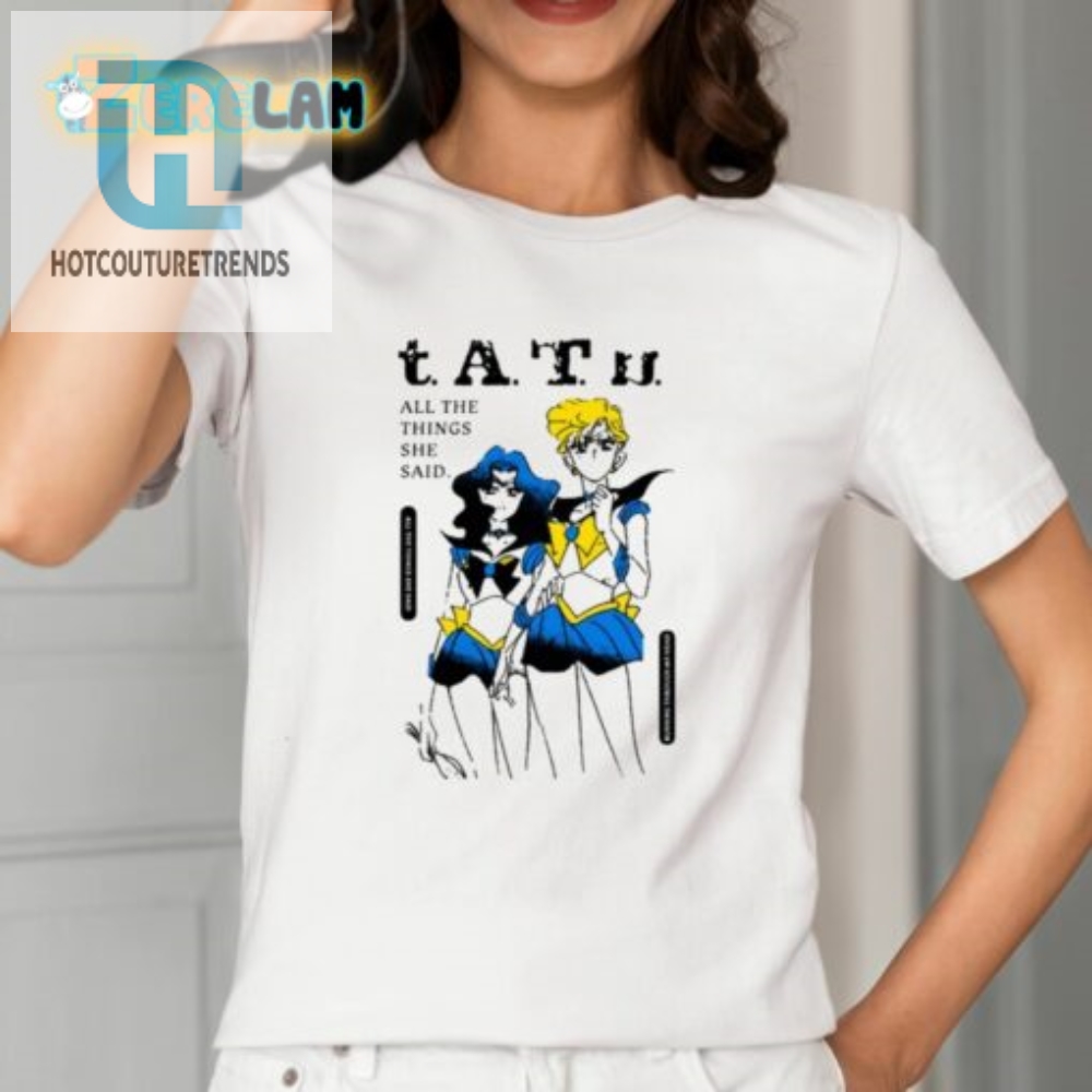 Get Some Laughs With Tatu All The Things She Said Shirt