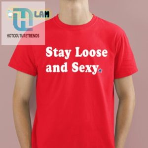 Stay Sassy In Our Stay Loose And Sexy Shirt hotcouturetrends 1 1