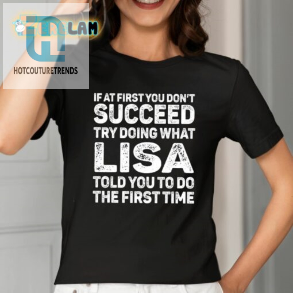 Lisas Wise Words Shirt If At First You Dont Succeed Do What She Says