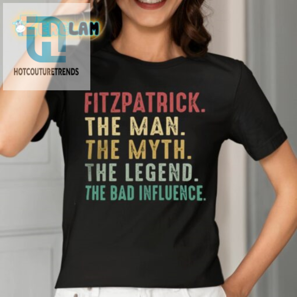 Fitzpatrick The Myth The Legend The Bad Influence Shirt