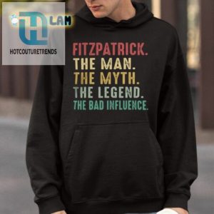 Fitzpatrick The Myth The Legend The Bad Influence Shirt hotcouturetrends 1 3