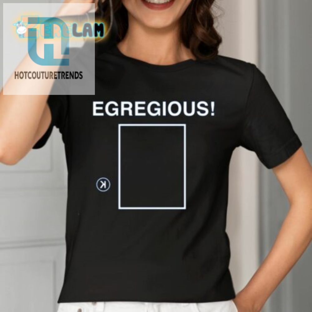 Egregious K Shirt Outrageously Funny Tee For Unapologetic Jokers