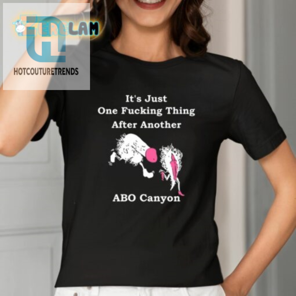 Abo Canyon Shirt One Fcking Thing After Another  Lol