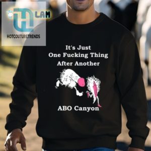 Abo Canyon Shirt One Fcking Thing After Another Lol hotcouturetrends 1 2