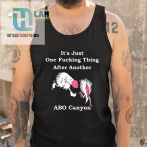 Abo Canyon Shirt One Fcking Thing After Another Lol hotcouturetrends 1 4