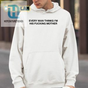 Every Man Thinks Im His Mama Tee hotcouturetrends 1 3