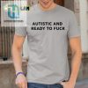 Autistic Af Shirt Ready To Get Down And Nerdy hotcouturetrends 1