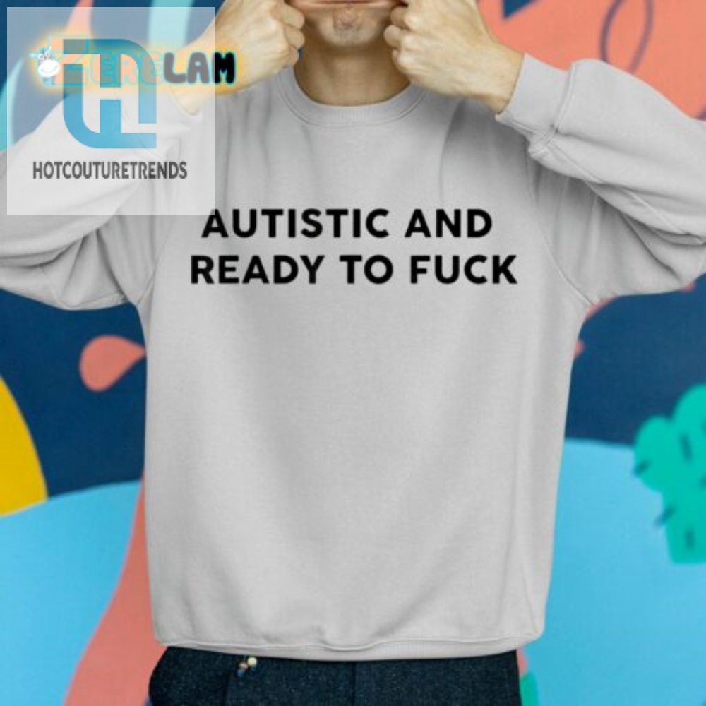 Autistic Af Shirt Ready To Get Down And Nerdy