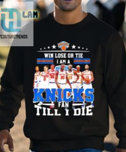Knicks Win Lose Or Tie Im A Fan Till I Die Shirt For Lifelong Fans hotcouturetrends 1 2