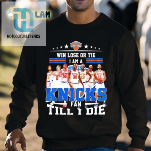 Knicks Win Lose Or Tie Im A Fan Till I Die Shirt For Lifelong Fans hotcouturetrends 1 2