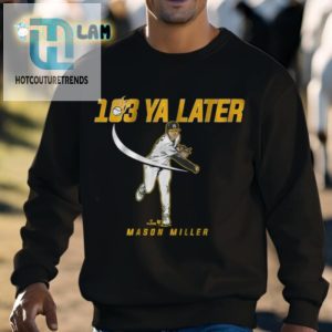 Say Bye To Boring Tees With Mason Miller 103 Ya Later Shirt hotcouturetrends 1 2