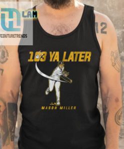 Say Bye To Boring Tees With Mason Miller 103 Ya Later Shirt hotcouturetrends 1 4