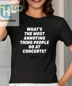 Rock Out Loud Proud Most Annoying Concert Behavior Shirt hotcouturetrends 1 1