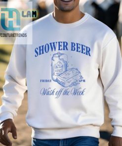 Cheers To Shower Beers Tgif Wash Off Week Shirt hotcouturetrends 1 2