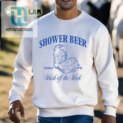 Cheers To Shower Beers Tgif Wash Off Week Shirt hotcouturetrends 1 2
