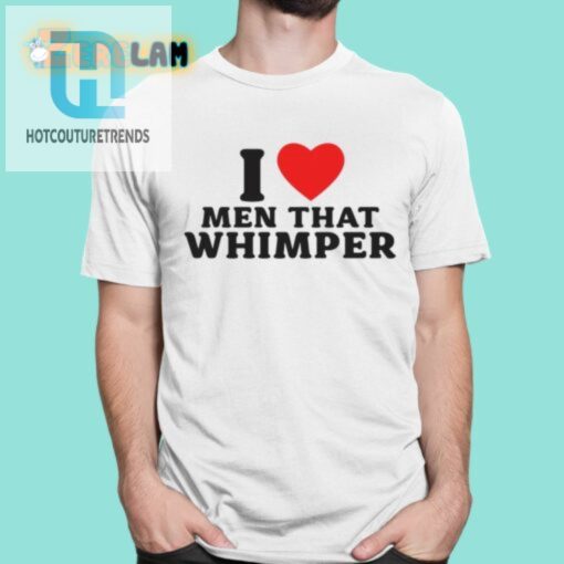 I Whimper For Men Tee Funny Unique Shirt hotcouturetrends 1