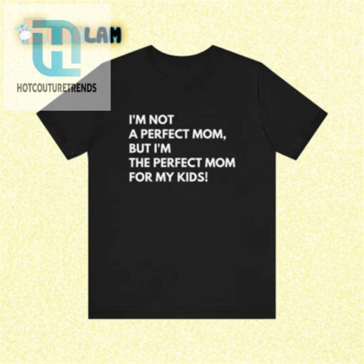 Im Imperfectly Perfect Mom Shirt For Child Love hotcouturetrends 1 1