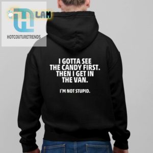 Get In The Van Humor Shirt I Gotta See The Candy First hotcouturetrends 1 2