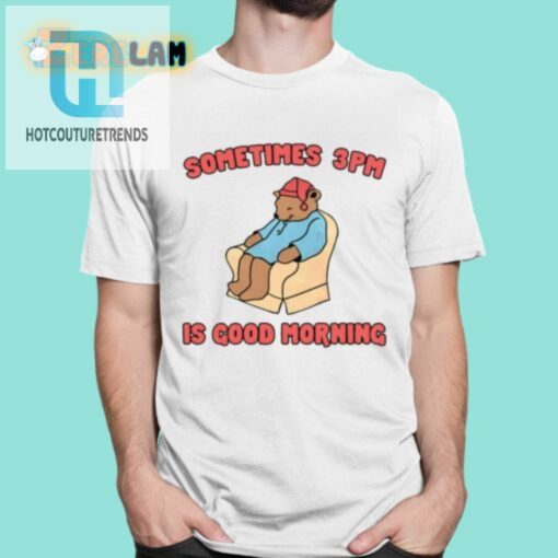 Rise And Shine At 3Pm With This Hilarious Shirt hotcouturetrends 1