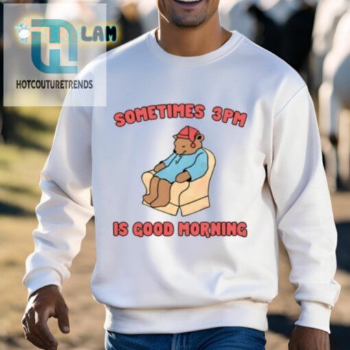 Rise And Shine At 3Pm With This Hilarious Shirt hotcouturetrends 1 2