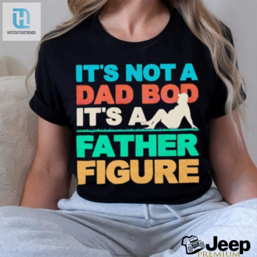 Funny Dad Shirt Not A Dad Bod Just A Cool Father Figure hotcouturetrends 1 2