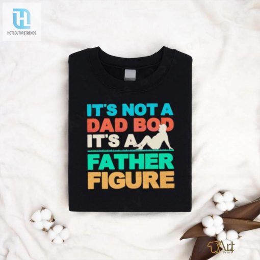 Funny Dad Shirt Not A Dad Bod Just A Cool Father Figure hotcouturetrends 1 3