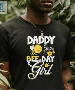 Daddy Beeday Shirt Buzzworthy Theme For Girls Birthday hotcouturetrends 1 1