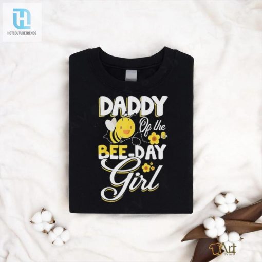 Daddy Beeday Shirt Buzzworthy Theme For Girls Birthday hotcouturetrends 1 3