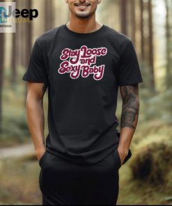 Stay Loose Sexy Funny Baby Shirt hotcouturetrends 1 2