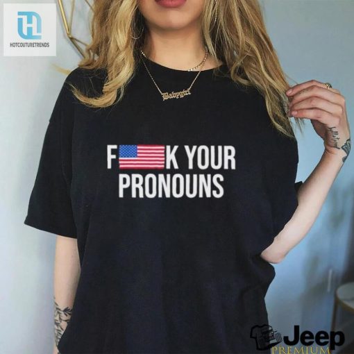 Fk Your Pronouns Tee Witty Unapologetic hotcouturetrends 1