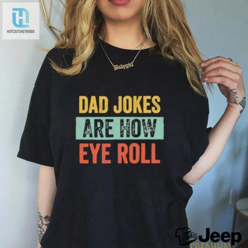 Dad Jokes The Eyerollingly Funny Gift For Dad Shirt hotcouturetrends 1