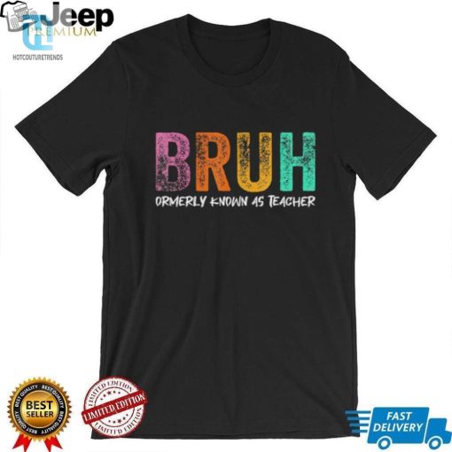Former Teacher Turned Bruh Shirt A Hilariously Unique Find hotcouturetrends 1