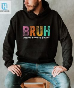 Former Teacher Turned Bruh Shirt A Hilariously Unique Find hotcouturetrends 1 2