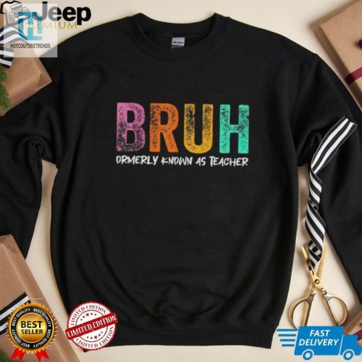 Former Teacher Turned Bruh Shirt A Hilariously Unique Find hotcouturetrends 1 3