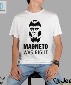Laugh Out Loud With The 2024 Magneto Was Right Shirt hotcouturetrends 1 1