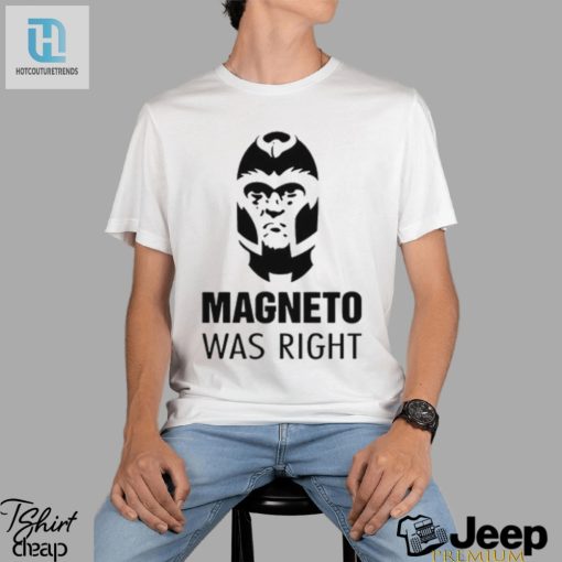 Laugh Out Loud With The 2024 Magneto Was Right Shirt hotcouturetrends 1 1