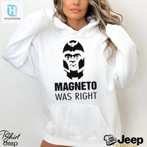 Laugh Out Loud With The 2024 Magneto Was Right Shirt hotcouturetrends 1 2